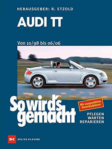 Audi TT. Von 10/98 bis 06/06: So wird's gemacht - Band 168
