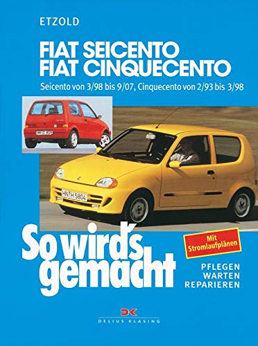Fiat Seicento von 3/98 bis 9/07, Fiat Cinquecento von 2/93 bis 9/07: So wird's gemacht - Band 123 von Delius Klasing Vlg GmbH