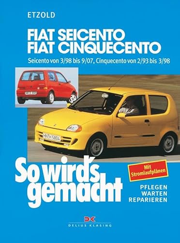 Fiat Seicento von 3/98 bis 9/07, Fiat Cinquecento von 2/93 bis 9/07: So wird's gemacht - Band 123