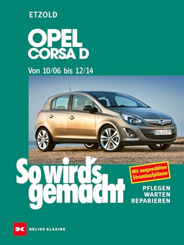 Opel Corsa D 10/06-12/14: So wird’s gemacht, Band 145 von DELIUS KLASING