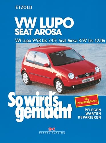 VW Lupo 9/98-3/05, Seat Arosa 3/97-12/04: So wird’s gemacht - Band 118 von Delius Klasing Vlg GmbH