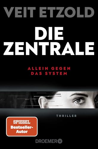 Die Zentrale: Allein gegen das System. Thriller | SPIEGEL Bestseller-Autor | »Etzold zeigt die Finanzwelt wie sie ist: Hochspannend!« - „Mr Dax“ Dirk Müller von Droemer Knaur*