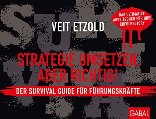 Strategie umsetzen, aber richtig! Der Survival Guide für Führungskräfte: Das ultimative Arbeitsbuch für Ihre Erfolgsstory (Dein Business)