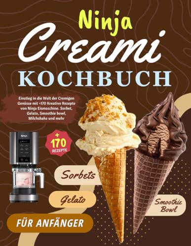 Ninja Creami Kochbuch für Anfänger: Einstieg in die Welt der Cremigen Genüsse mit +170 Kreative Rezepte von Ninja Eismaschine. Sorbet, Gelato, Smoothie bowl, Milchshake und mehr. Ninja Creami Kochbuch für Anfänger: Einstieg in die Welt der Cremigen Genüsse mit +170 Kreative Rezepte von Ninja Eismaschine. Sorbet, Gelato, Smoothie bowl, Milchshake und mehr.