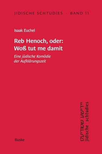 Reb Henoch, oder: Woß tut me damit: Eine jüdische Komödie der Aufklärungszeit (Jidische schtudies: Beiträge zur Geschichte der Sprache und Literatur der aschkenasischen Juden) von Buske, H