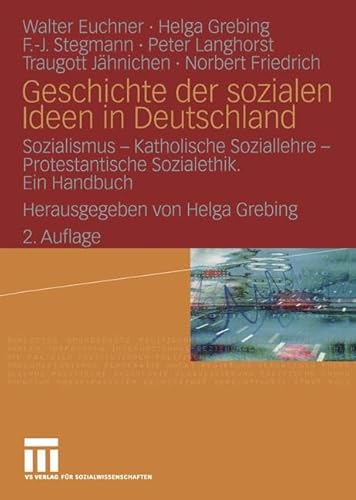 Geschichte der sozialen Ideen in Deutschland: Sozialismus ― Katholische Soziallehre ― Protestantische Sozialethik. Ein Handbuch von VS Verlag für Sozialwissenschaften