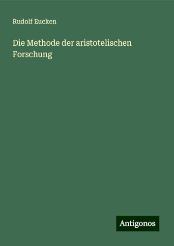 Die Methode der aristotelischen Forschung von Antigonos Verlag