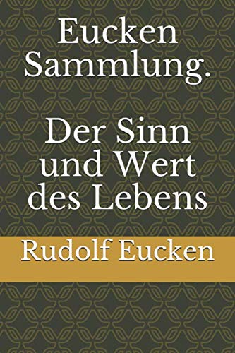 Eucken Sammlung. Der Sinn und Wert des Lebens