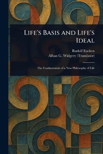 Life's Basis and Life's Ideal von Anson Street Press