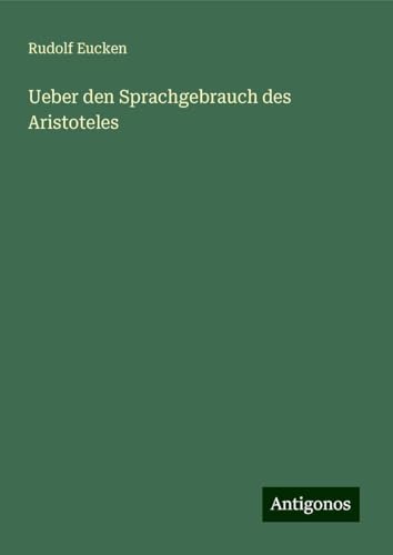 Ueber den Sprachgebrauch des Aristoteles von Antigonos Verlag