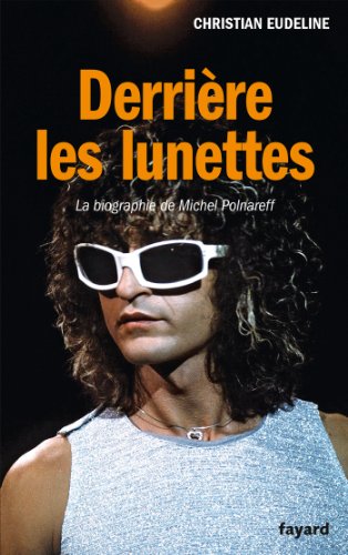 DERRIERE LES LUNETTES: La biographie de Michel Polnareff