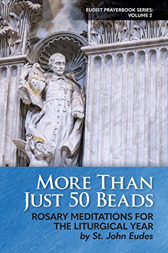 More Than Just 50 Beads: Rosary Meditations for the Liturgical Year by St. John Eudes (Eudist Prayerbook Series, Band 2)