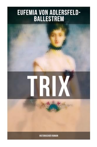 Trix (Historischer Roman): Historischer Liebesroman