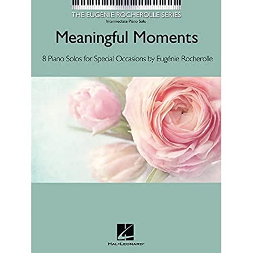 Meaningful Moments: The Eugenie Rocherolle Series Intermediate Piano Solos: The Eugenie Rocherolle Series Intermediate Piano Solos. Für Fortgeschrittene von Hal Leonard