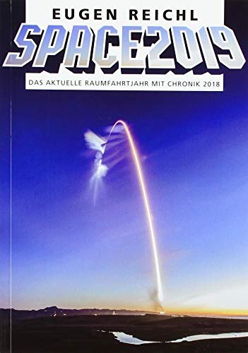 SPACE 2019: Das aktuelle Raumfahrtjahr mit Chronik 2018 (SPACE - Die Raumfahrtjahrbücher) von Verein zur Förderung der Raumfahrt e.V.