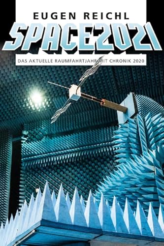 SPACE 2021: Das aktuelle Raumfahrtjahr mit Chronik 2020 (SPACE - Die Raumfahrtjahrbücher) von Verein z. Frderung Raumf