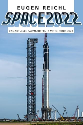 SPACE 2022: Das aktuelle Raumfahrtjahr mit Chronik 2021 (SPACE - Die Raumfahrtjahrbücher)