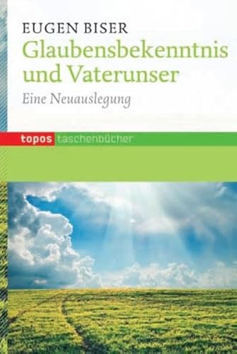 Glaubensbekenntnis und Vaterunser: Eine Neuauslegung (Topos Taschenbücher)