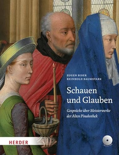 Schauen und Glauben: Gespräche über Meisterwerke der Alten Pinakothek von Herder, Freiburg