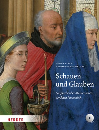 Schauen und Glauben: Gespräche über Meisterwerke der Alten Pinakothek von Herder, Freiburg