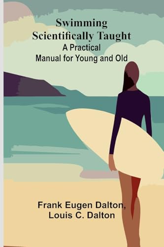 Swimming Scientifically Taught: A Practical Manual for Young and Old von Alpha Edition