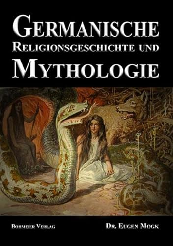 Germanische Religionsgeschichte und Mythologie: Die Götter, Dämonen, Orakel, Zauber- und Totenkulte der Germanen von Bohmeier, Joh.