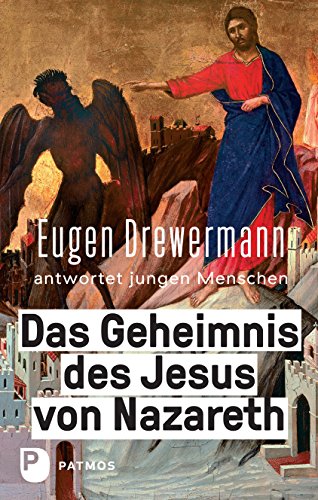 Das Geheimnis des Jesus von Nazareth: Eugen Drewermann antwortet jungen Menschen von Patmos-Verlag