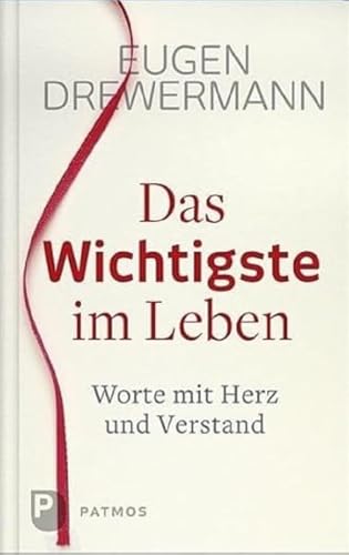 Das Wichtigste im Leben. Worte für Herz und Verstand: Worte mit Herz und Verstand von Patmos-Verlag