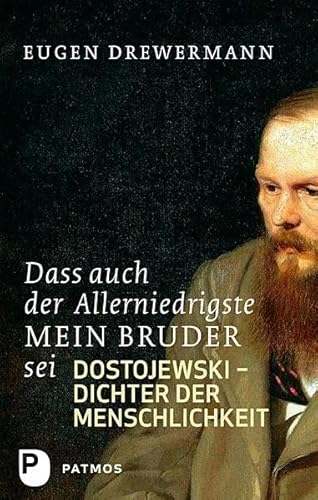 Dass auch der Allerniedrigste mein Bruder sei - Dostojewski - Dichter der Menschlichkeit von Patmos-Verlag