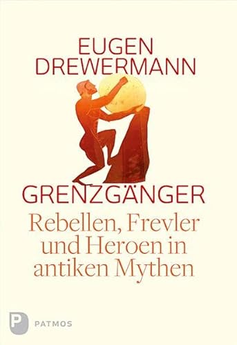 Grenzgänger. Rebellen, Frevler und Heroen in antiken Mythen von Patmos-Verlag