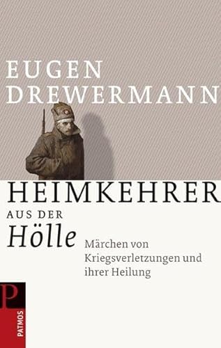 Heimkehr aus der Hölle: Märchen von Kriegsverletzungen und ihrer Heilung von Patmos Verlag