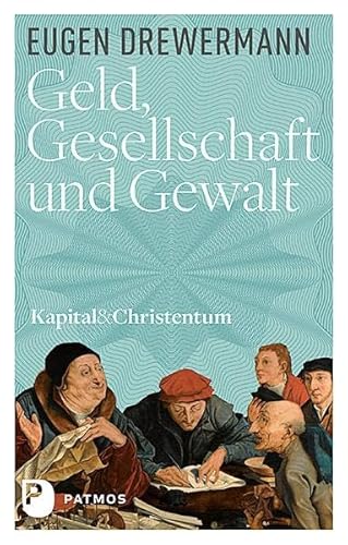 Geld, Gesellschaft und Gewalt - Kapital und Christentum (Band 1) (Kapital & Christentum)