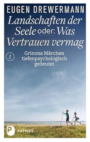 Landschaften der Seele oder: Was Vertrauen vermag - Grimms Märchen tiefenpsychologisch gedeutet (Drewermann, Landschaften der Seele)