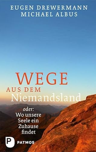 Wege aus dem Niemandsland - oder: Wo unsere Seele ein Zuhause findet von Patmos-Verlag