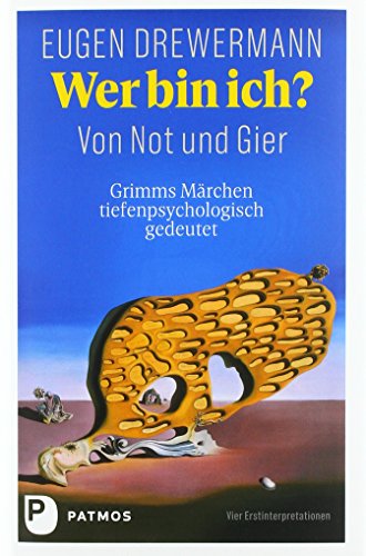 Wer bin ich? Von Not und Gier: Grimms Märchen tiefenpsychologisch gedeutet. Vier Erstinterpretationen von Patmos-Verlag