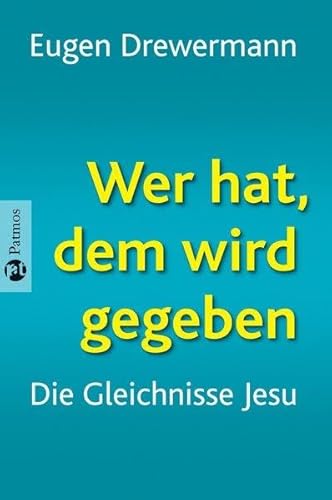 Wer hat, dem wird gegeben: Die Gleichnisse Jesu: Die Gleichnisse Jesu. Gespräche mit Richard Schneider Wer hat, dem wird gegeben: Die Gleichnisse Jesu: Die Gleichnisse Jesu. Gespräche mit Richard Schneider