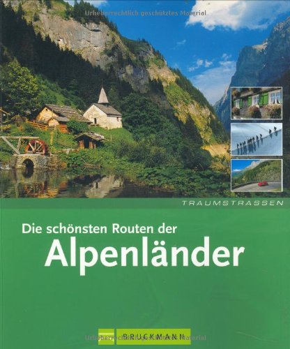 Die schönsten Routen der Alpenländer Die schönsten Routen der Alpenländer von Bruckmann