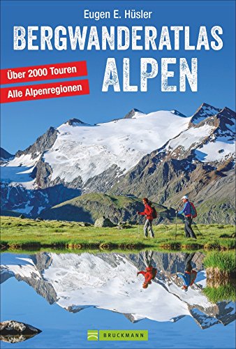 Bergwanderatlas Alpen: 2000 Touren zwischen Wien und Nizza