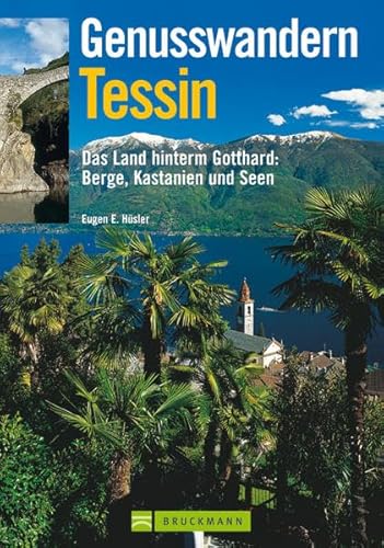 Genusswandern Tessin: Das Land hinterm Gotthard. Berge, Kastanien und Seen