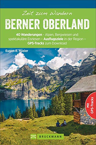 Bruckmann Wanderführer: Zeit zum Wandern Berner Oberland. 40 Wanderungen, Bergtouren und Ausflugsziele im Berner Oberland. Mit GPS-Tracks von Bruckmann