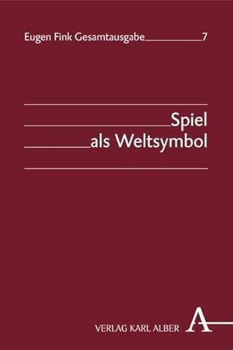 Spiel als Weltsymbol (Eugen Fink Gesamtausgabe) von Alber