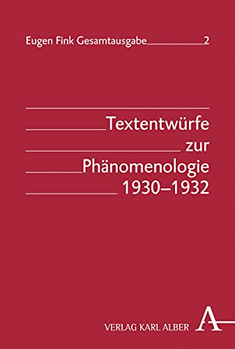 Textentwürfe zur Phänomenologie 1930-1932 (Eugen Fink Gesamtausgabe) von Verlag Karl Alber