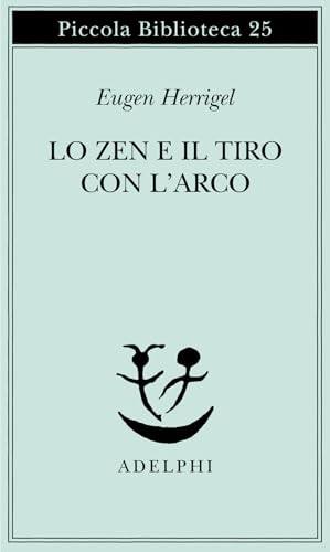 Lo zen e il tiro con l'arco (Piccola biblioteca Adelphi)