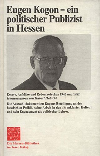 Eugen Kogon - ein politischer Publizist in Hessen. Essays, Aufsätze, Reden zwischen 1946 und 1982 Eugen Kogon - ein politischer Publizist in Hessen. Essays, Aufsätze, Reden zwischen 1946 und 1982 von Insel