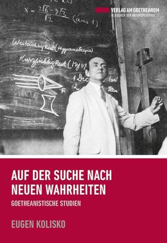 Auf der Suche nach neuen Wahrheiten: Goetheanistische Studien (Klassiker der Anthroposophie)