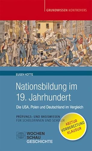 Nationsbildung im 19. Jahrhundert: Die USA, Polen und Deutschland im Vergleich (Grundwissen kontrovers) von Wochenschau Verlag