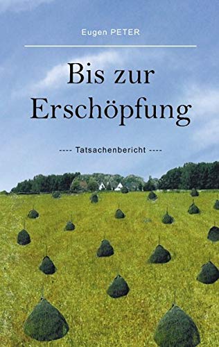 Bis zur Erschöpfung: Tatsachenbericht Bis zur Erschöpfung: Tatsachenbericht von Books on Demand
