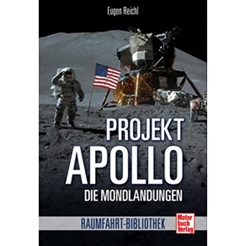 Projekt »Apollo«: Die Mondlandungen (Raumfahrt-Bibliothek) von Motorbuch Verlag