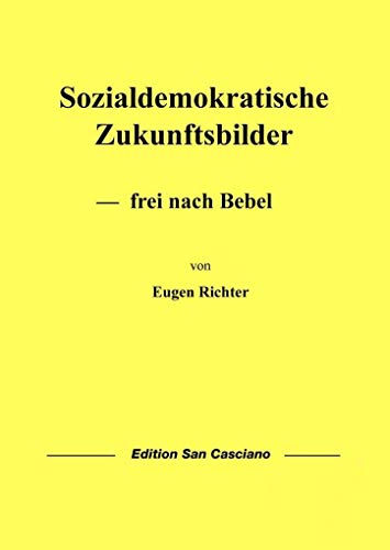 Sozialdemokratische Zukunftsbilder: ― frei nach Bebel (Schriften zur Politischen Wissenschaft) von Brienna Verlag