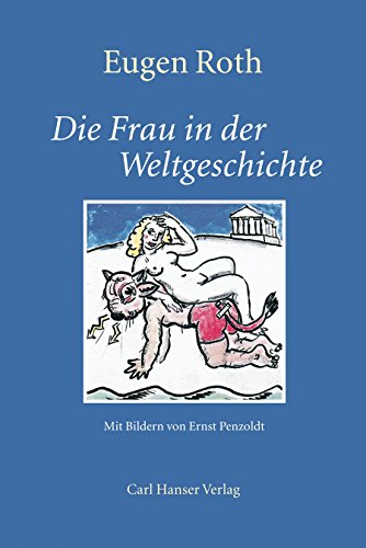 Frau in der Weltgeschichte: Ein heiteres Buch mit 60 Bildern von Ernst Penzoldt
